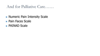  The most commonly used pain measurement tool, used in the
cognitively normal patient
 The scale is from 0 (no pain) to ...