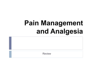 Pain Management
and Analgesia
Review
 