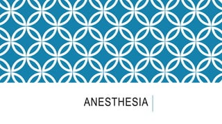 ANESTHESIA
 