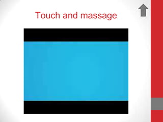 Touch and massage
 