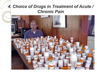 4. Choice of Drugs in Treatment of Acute /
               Chronic Pain
 