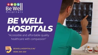 BE WELL
HOSPITALS
"Accessible and affordable quality
healthcare with compassion"
BEWELLHOSPITALS.IN/
9698-300-300
 