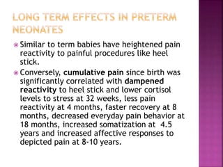  Acute procedural pain/post operative pain
 Intensity – Many pain scales
 PIPP(Premature Infant Pain Profile) (27 wks –...
