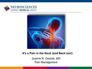 Joanne N. Owsiak, MD
Pain Management
It’s a Pain in the Neck (and Back too!)
 