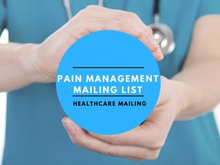 PAIN MANAGEMENT
MAILING LIST
HEALTHCARE MAILING
 