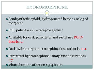 OPIOID EQUIANALGESIC DOSES
Opioid parenteral oral conversion duration
(mg) (mg) (IV to PO) (hours)
Morphine 10 30 3 3 - 4
...