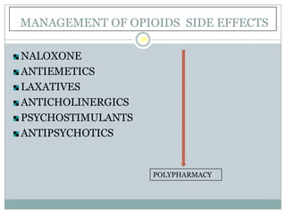 OPIOID naïve ADULTS
 Avoid starting long acting opioid !!!
 Start small doses short acting (Oxycodone 5 mg q3h
prn, MSIR...