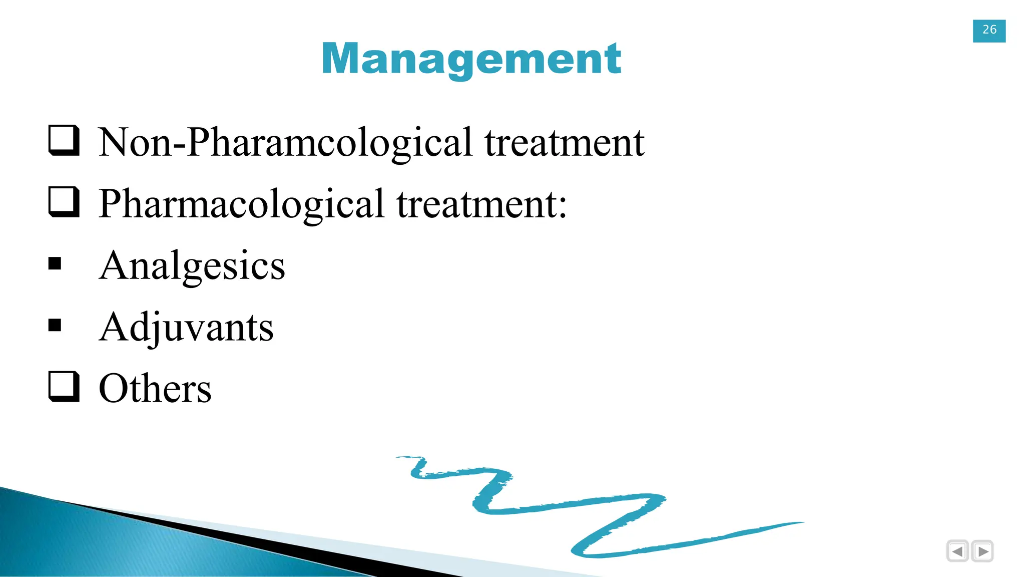 26
Management
 Non-Pharamcological treatment
 Pharmacological treatment:
 Analgesics
 Adjuvants
 Others
 