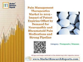 www.MarketResearchReports.com
Category : Therapeutic / Diseases
All logos and Images mentioned on this slide belong to their respective owners.
 