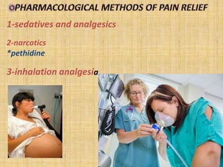 1-sedatives and analgesics
2-narcotics
*pethidine
3-inhalation analgesia
 