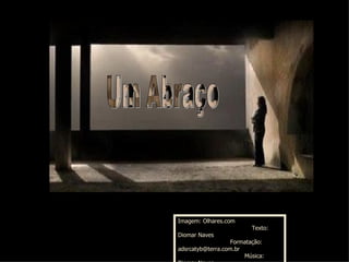 Imagem: Olhares.com Texto: Diomar Naves Formatação: adsrcatyb@terra.com.br Música: Diomar Naves Site: www.momentos.com.br Um Abraço