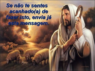 Se não te sentesSe não te sentes
acanhado(a) deacanhado(a) de
fazer isto, envia jáfazer isto, envia já
esta mensagem.esta mensagem.
 