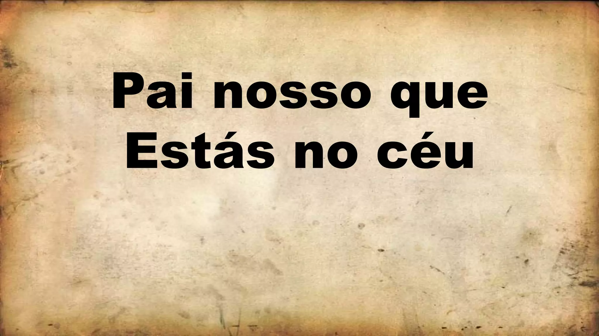 Pai nosso que
Estás no céu