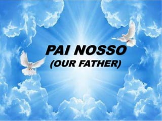 PAI NOSSO
(OUR FATHER)
 