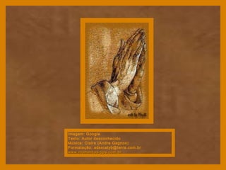 Imagem: Google
Texto: Autor desconhecido
Música: Claire (Andre Gagnon)
Formatação: adsrcatyb@terra.com.br
www.momentos-pps.com.brwww.momentos-pps.com.br
 