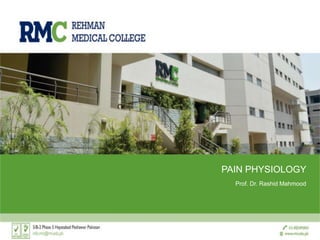 PAIN PHYSIOLOGY
Prof. Dr. Rashid Mahmood
 