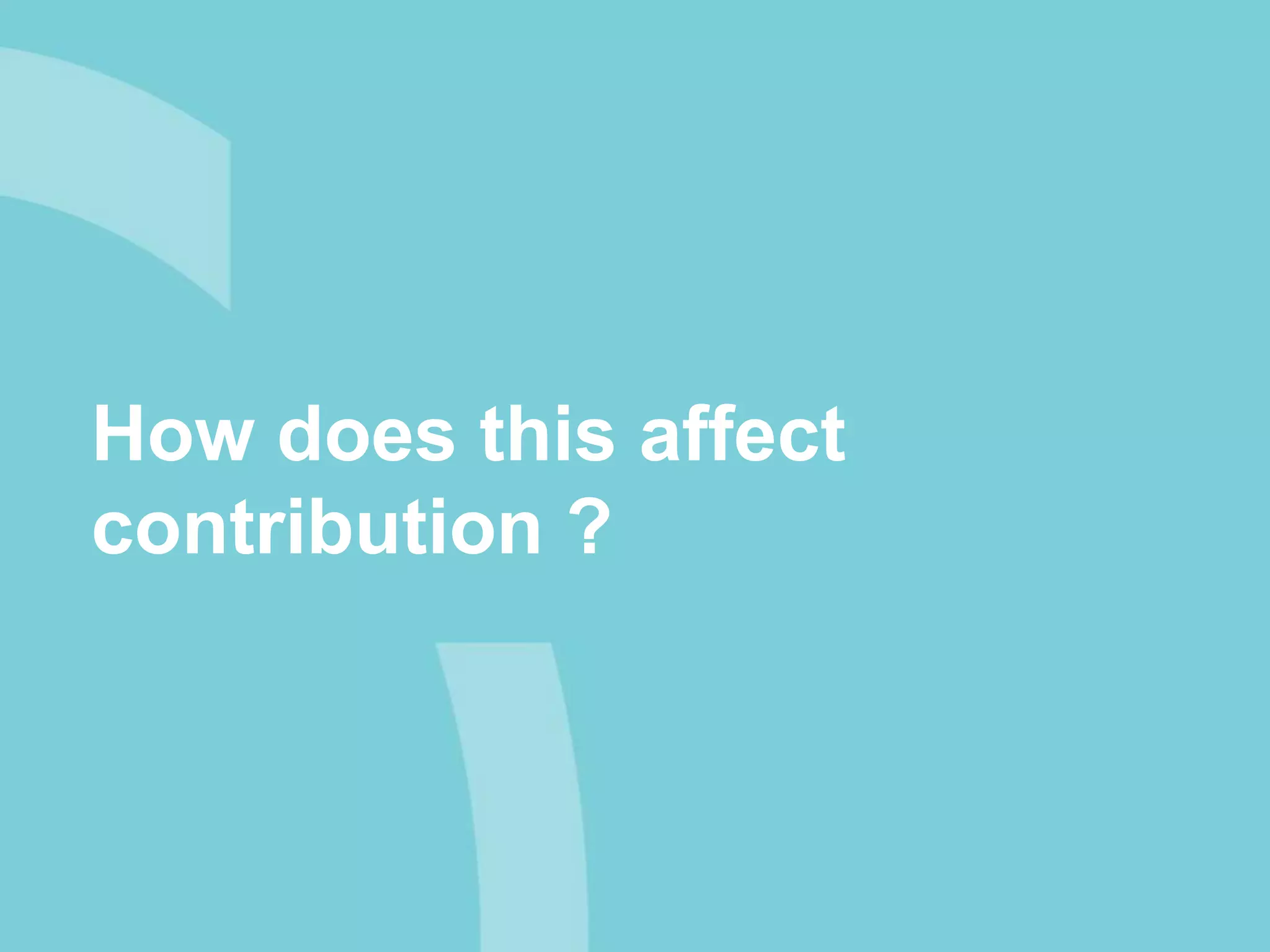 How does this affect
contribution ?
 