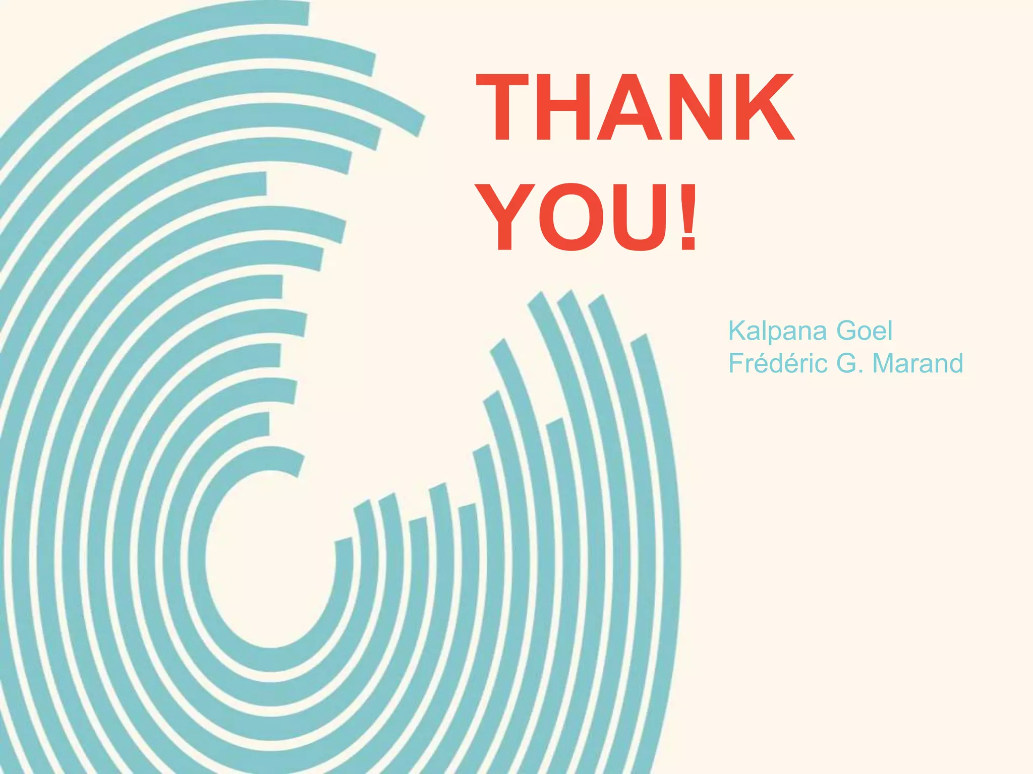 THANK
YOU!
Kalpana Goel
Frédéric G. Marand
 