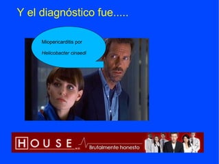 Y el diagnóstico fue.....

     Miopericarditis por

     Helicobacter cinaedi
 