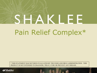 Pain Relief Complex*
* THIS STATEMENT HAS NOT BEEN EVALUATED BY THE FOOD AND DRUG ADMINISTRATION. THIS
PRODUCT IS NOT INTENDED TO DIAGNOSE, TREAT, CURE OR PREVENT ANY DISEASE.
 