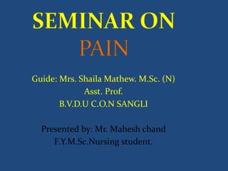 Guide: Mrs. Shaila Mathew. M.Sc. (N)
Asst. Prof.
B.V.D.U C.O.N SANGLI
Presented by: Mr. Mahesh chand
F.Y.M.Sc.Nursing student.
 