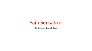 Pain Sensation
Dr. Hussein Farouk Sakr
 