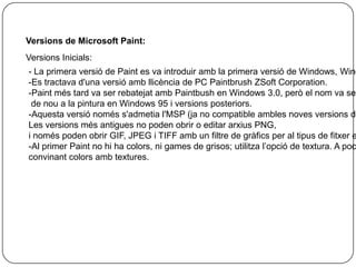 Treball amb formats png, gif o bmp. Les versions noves també poden treballar amb tiff.