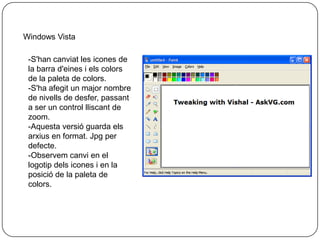 Paint més tard va ser rebatejat amb Paintbush en Windows 3.0, però el nom va ser canviat de nou a la pintura en Windows 95 i versions posteriors.-Aquesta versió només s'admetia l'MSP (ja no compatible ambles noves versions de Paint) i BMP.  Les versions més antigues no poden obrir o editar arxius PNG, i només poden obrir GIF, JPEG i TIFF amb un filtre de gràfics per al tipus de fitxer específic. Al primer Paint no hi ha colors, ni games de grisos; utilitza l’opció de textura. A poc a poc es van convinant colors amb textures.