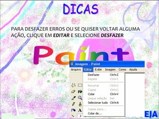 PARA DESFAZER ERROS OU SE QUISER VOLTAR ALGUMA
AÇÃO, CLIQUE EM EDITAR E SELECIONE DESFAZER
 