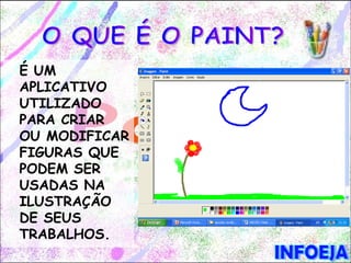 É UM
APLICATIVO
UTILIZADO
PARA CRIAR
OU MODIFICAR
FIGURAS QUE
PODEM SER
USADAS NA
ILUSTRAÇÃO
DE SEUS
TRABALHOS.
 