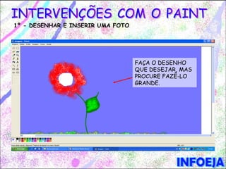 1º - DESENHAR E INSERIR UMA FOTO




                                   FAÇA O DESENHO
                                   QUE DESEJAR, MAS
                                   PROCURE FAZÊ-LO
                                   GRANDE.
 