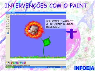 SELECIONE E ARRASTE
A FOTO PARA O LOCAL
DESEJADO.
 