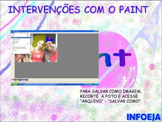 PARA SALVAR COMO IMAGEM,
RECORTE A FOTO E ACESSE
“ARQUIVO” – “SALVAR COMO”.
 