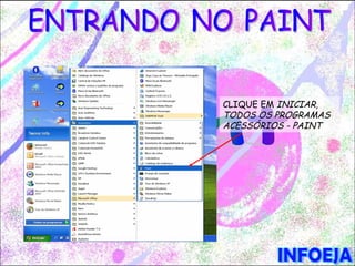 CLIQUE EM INICIAR,
TODOS OS PROGRAMAS
ACESSÓRIOS - PAINT
 