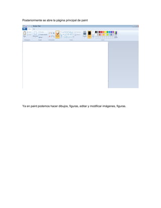 Posteriormente se abre la página principal de paint
Ya en paint podemos hacer dibujos, figuras, editar y modificar imágenes, figuras.
 