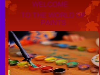 TO THE WORLD OF
PAINTS
WELCOME
ICIS © Copyright - 2012, All Right are reserved
 
