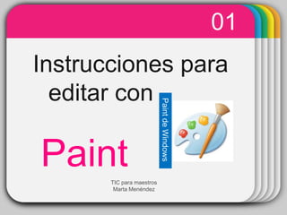 WINTER 
Template 
Instrucciones para editar con 
Paint 
01 
Paint de Windows 
TIC para maestros Marta Menéndez  