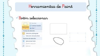 Herramientas de Paint
Botón seleccionar
 