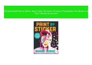 Full Download Paint by Sticker: Music Icons: Re-create 10 Classic Photographs One Sticker at a
Time! Unlimed acces book
 