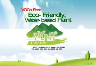 SDI ENG Eco-Friendly,  Water-based  Paint VOCs Free #850-19, Osikdo-Dong, Kunsan-city, KOREA  Tel : 8263- 463- 5444  fax: 8263-463-5441 