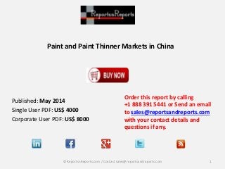 Paint and Paint Thinner Markets in China
Order this report by calling
+1 888 391 5441 or Send an email
to sales@reportsandreports.com
with your contact details and
questions if any.
1© ReportsnReports.com / Contact sales@reportsandreports.com
Published: May 2014
Single User PDF: US$ 4000
Corporate User PDF: US$ 8000
 