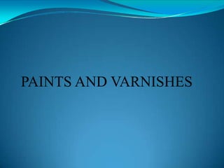 PAINTS AND VARNISHES
 