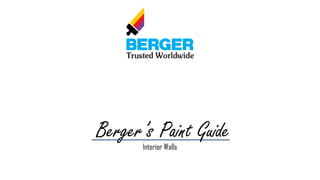 Berger’s Paint Guide
Interior Walls
 