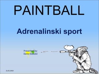 PAINTBALL Adrenalinski sport 21.01.2010 Presented by: Dario Dobošić 