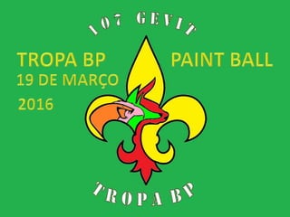 Tropa BP 107 MGP PAINTBALL  19 março 2016
