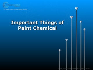 Important Things ofImportant Things of
Paint ChemicalPaint Chemical
The best & trusted chemical trading companyThe best & trusted chemical trading company
PT SREE INTERNATIONAL INDONESIA – TRADEASIA GROUPPT SREE INTERNATIONAL INDONESIA – TRADEASIA GROUP
 