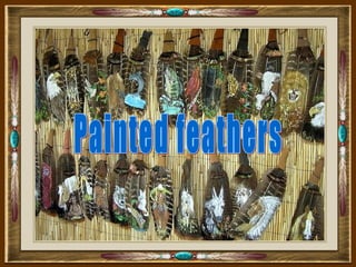 Painted feathers 