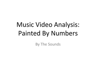 Music Video Analysis: 
Painted By Numbers 
By The Sounds 
 