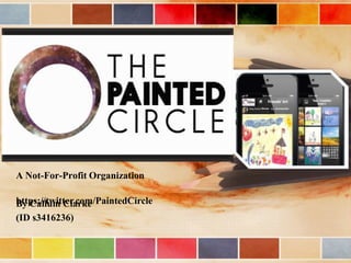 A Not-For-Profit Organization
https://twitter.com/PaintedCircle
By Callum Clarke
(ID s3416236)

 