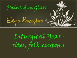 Painted on Glass Liturgical Year - rites, folk customs 